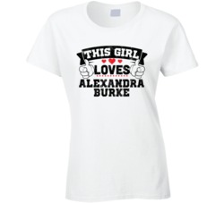 This Girl Loves Alexandra Burke Sexiest Women Fan T Shirt