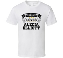 This Guy Loves Alecia Elliott Sexiest Women Fan T Shirt