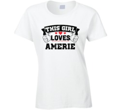 This Girl Loves Amerie Sexiest Women Fan T Shirt