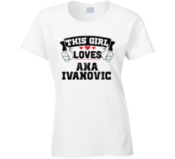 This Girl Loves Ana Ivanovic Sexiest Women Fan T Shirt