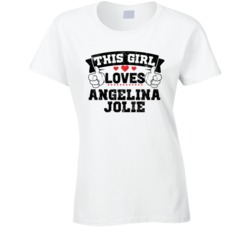 This Girl Loves Angelina Jolie Sexiest Women Fan T Shirt
