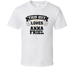 This Guy Loves Anna Friel Sexiest Women Fan T Shirt