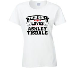 This Girl Loves Ashley Tisdale Sexiest Women Fan T Shirt