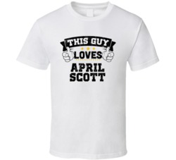 This Guy Loves April Scott Sexiest Women Fan T Shirt