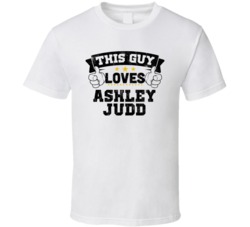 This Guy Loves Ashley Judd Sexiest Women Fan T Shirt