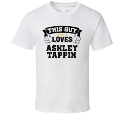 This Guy Loves Ashley Tappin Sexiest Women Fan T Shirt