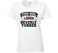 This Girl Loves Beverly Turner Sexiest Women Fan T Shirt