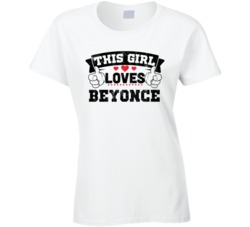 This Girl Loves Beyonce Sexiest Women Fan T Shirt