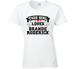 This Girl Loves Brande Roderick Sexiest Women Fan T Shirt