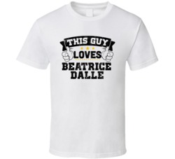 This Guy Loves Beatrice Dalle Sexiest Women Fan T Shirt