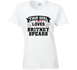 This Girl Loves Britney Spears Sexiest Women Fan T Shirt