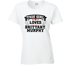 This Girl Loves Brittany Murphy Sexiest Women Fan T Shirt