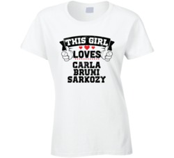 This Girl Loves Carla Bruni Sarkozy Sexiest Women Fan T Shirt