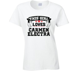 This Girl Loves Carmen Electra Sexiest Women Fan T Shirt