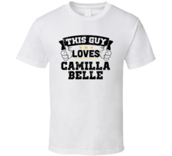 This Guy Loves Camilla Belle Sexiest Women Fan T Shirt