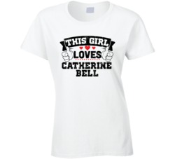 This Girl Loves Catherine Bell Sexiest Women Fan T Shirt