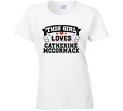 This Girl Loves Catherine Mccormack Sexiest Women Fan T Shirt