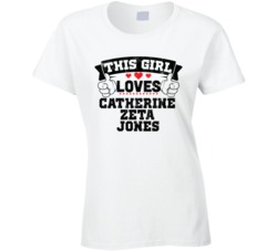 This Girl Loves Catherine Zeta Jones Sexiest Women Fan T Shirt