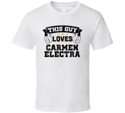 This Guy Loves Carmen Electra Sexiest Women Fan T Shirt