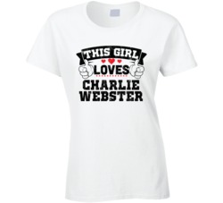 This Girl Loves Charlie Webster Sexiest Women Fan T Shirt