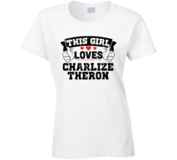 This Girl Loves Charlize Theron Sexiest Women Fan T Shirt