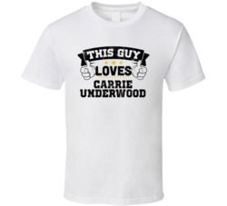 This Guy Loves Carrie Underwood Sexiest Women Fan T Shirt