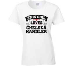This Girl Loves Chelsea Handler Sexiest Women Fan T Shirt