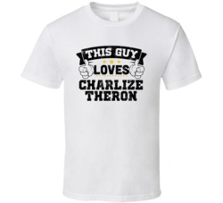 This Guy Loves Charlize Theron Sexiest Women Fan T Shirt