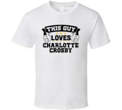 This Guy Loves Charlotte Crosby Sexiest Women Fan T Shirt