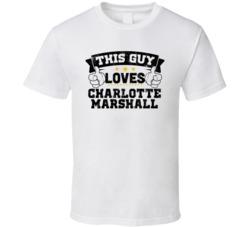 This Guy Loves Charlotte Marshall Sexiest Women Fan T Shirt