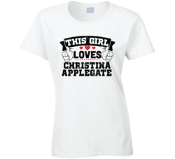 This Girl Loves Christina Applegate Sexiest Women Fan T Shirt