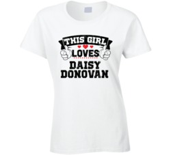 This Girl Loves Daisy Donovan Sexiest Women Fan T Shirt