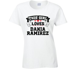 This Girl Loves Dania Ramirez Sexiest Women Fan T Shirt
