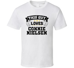 This Guy Loves Connie Nielsen Sexiest Women Fan T Shirt