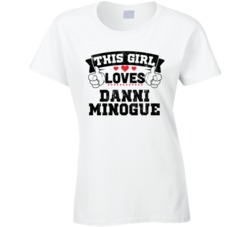 This Girl Loves Danni Minogue Sexiest Women Fan T Shirt