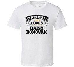 This Guy Loves Daisy Donovan Sexiest Women Fan T Shirt