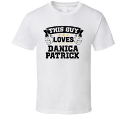This Guy Loves Danica Patrick Sexiest Women Fan T Shirt