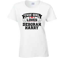 This Girl Loves Deborah Harry Sexiest Women Fan T Shirt