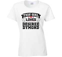 This Girl Loves Desiree Dymond Sexiest Women Fan T Shirt