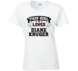 This Girl Loves Diane Kruger Sexiest Women Fan T Shirt