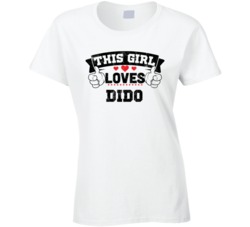 This Girl Loves Dido Sexiest Women Fan T Shirt