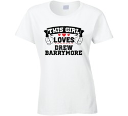 This Girl Loves Drew Barrymore Sexiest Women Fan T Shirt