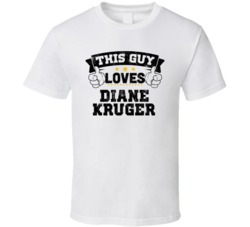 This Guy Loves Diane Kruger Sexiest Women Fan T Shirt