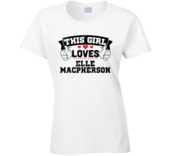 This Girl Loves Elle Macpherson Sexiest Women Fan T Shirt