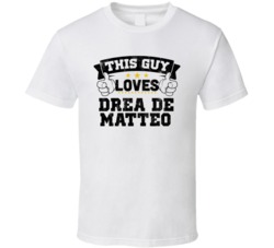 This Guy Loves Drea De Matteo Sexiest Women Fan T Shirt
