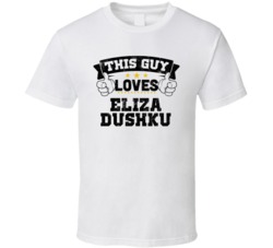 This Guy Loves Eliza Dushku Sexiest Women Fan T Shirt