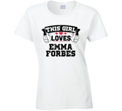 This Girl Loves Emma Forbes Sexiest Women Fan T Shirt