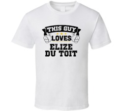 This Guy Loves Elize Du Toit Sexiest Women Fan T Shirt