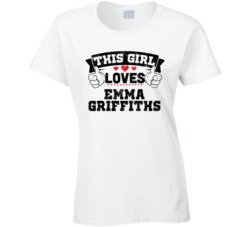 This Girl Loves Emma Griffiths Sexiest Women Fan T Shirt