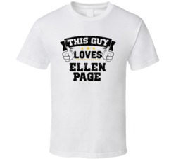 This Guy Loves Ellen Page Sexiest Women Fan T Shirt